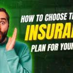 How to Choose the Right Insurance Plan for Your Needs