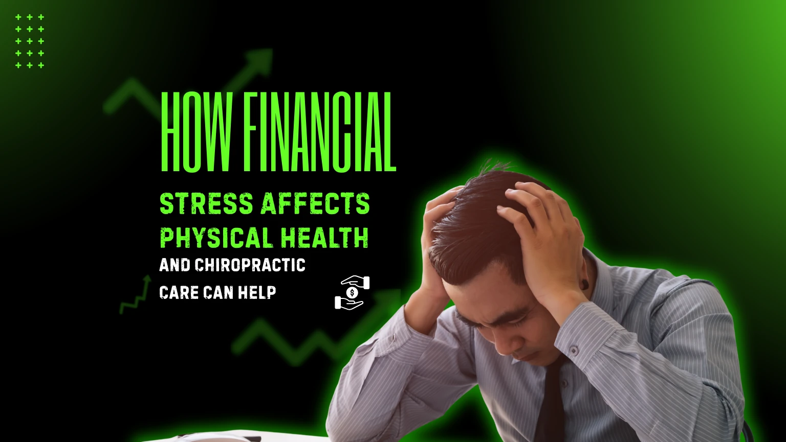 How Financial Stress Affects Your Physical Health and How Chiropractic Care Can Help